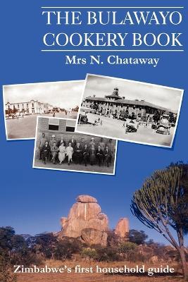 Ibs The Bulawayo Cookery Book: Zimbabwe's Original 1909 Cookery Book