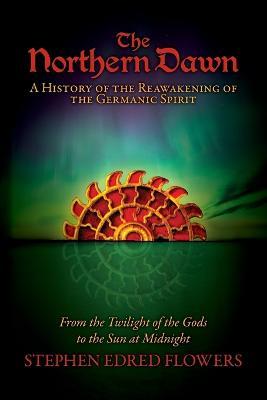 Ibs The Northern Dawn: A History of the Reawakening of the Germanic Spirit: From the Twilight of the Gods to the Sun at Midnight Hotsell
