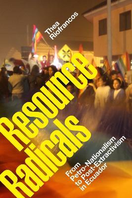 Ibs Resource Radicals: From Petro-Nationalism to Post-Extractivism in Ecuador