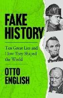Ibs Fake History: Ten Great Lies and How They Shaped the World Sconto di tempo limitato