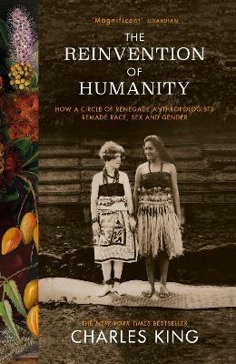 Ibs The Reinvention of Humanity: How a Circle of Renegade Anthropologists Remade Race Sex and Gender