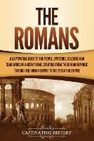 Ibs The Romans: A Captivating Guide to the People Emperors Soldiers and Gladiators of Ancient Rome Starting from the Roman Republic through the Roman Empire to the Byzantine Empire Online Outlet