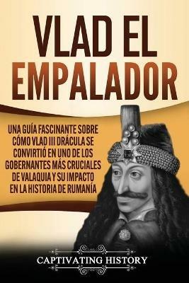 Ibs Vlad el Empalador: Una guia fascinante sobre como Vlad III Dracula se convirtio en uno de los gobernantes mas cruciales de Valaquia y su impacto en la historia de Rumania Lightning offer